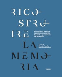 Ricostruire la memoria. Il patrimonio culturale del Friuli a quarant'anni dal terremoto