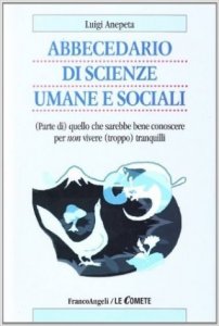 Abbecedario di scienze sociali umane e sociali. (Parte di) quello che sarebbe bene conoscere per non vivere (troppo) tranquilli
