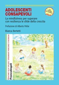 Adolescenti consapevoli. La mindfulness per superare con resilienza le sfide della crescita