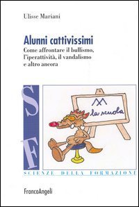 Alunni cattivissimi. Come affrontare il bullismo, l'iperattività, il vandalismo e altro ancora