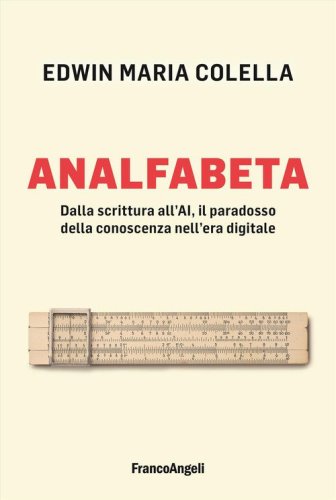 Analfabeta. Dalla scrittura all'AI, il paradosso della conoscenza nell'era digitale