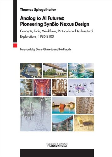 Analog to Al futures: pioneering SynBio Nexus design. Concepts, tools, workflows, protocols and architectural explorations, 1985-2100