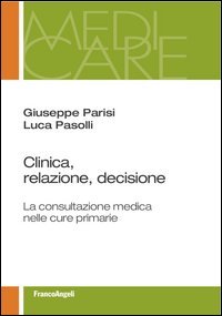 Clinica, relazione, decisione. La consultazione medica nelle cure primarie