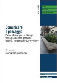 Comunicare il paesaggio. Parole chiave per un dialogo transdisciplinare: moderno, qualità, conservazione, percezione