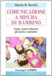 Comunicazione a misura di bambino. Come creare relazioni più facili e costruttive