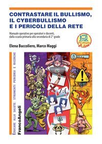 Contrastare il bullismo, il cyberbullismo e i pericoli della rete. Manuale operativo per operatori e docenti, dalla scuola primaria alla secondaria di 2° grado