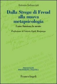 Dalla strega di Freud alla nuova metapsicologia. Come funziona la mente
