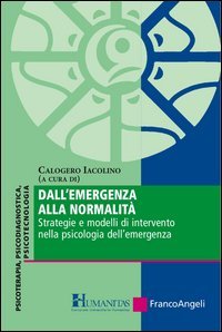 Dall'emergenza alla normalità. Strategie e modelli di intervento nella psicologia dell'emergenza