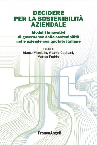 Decidere per la sostenibilità aziendale. Modelli innovativi di governance della sostenibilità nelle aziende non quotate italiane