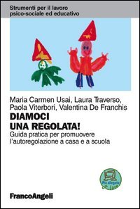 Diamoci una regolata! Guida pratica per promuovere l'autoregolazione a casa e a scuola