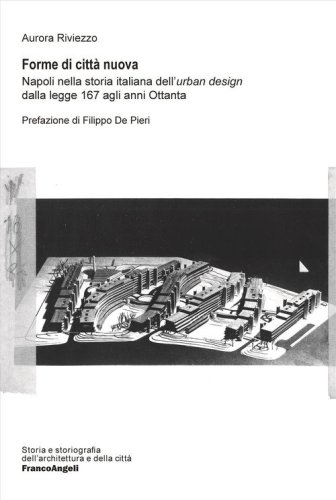 Forme di città nuova. Napoli nella storia italiana dell'«urban design» dalla legge 167 agli anni Ottanta
