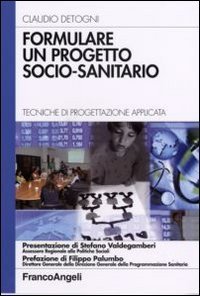 Formulare un progetto socio-sanitario. Tecniche di progettazione applicata