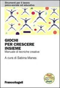 Giochi per crescere insieme. Manuale di tecniche creative