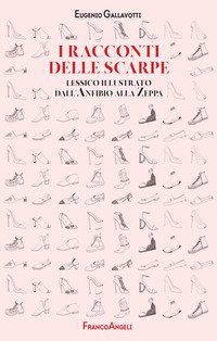 I racconti delle scarpe. Lessico illustrato dall'Anfibio alla Zeppa
