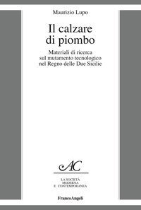 Il calzare di piombo. Materiali di ricerca sul mutamento tecnologico nel Regno delle Due Sicilie