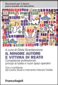 Il minore autore e vittima di reato. Competenze professionali, principi di tutela e nuovi spazi operativi