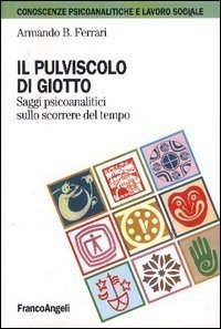 Il pulviscolo di Giotto. Saggi psicoanalitici sullo scorrere del tempo