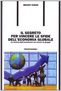 Il segreto per vincere le sfide dell'economia globale. La ricerca dell'eccellenza nel lavoro di gruppo
