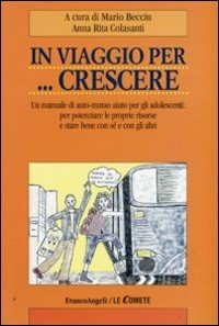 In viaggio per crescere. Un manuale di auto-mutuo aiuto per gli adolescenti: per potenziare le proprie risorse e stare bene con sé e con gli altri