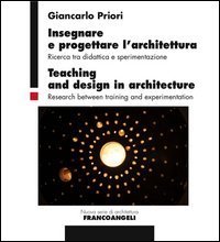 Insegnare e progettare l'architettura. Ricerca tra didattica e sperimentazione-Teaching and design in architecture. Research between training and experimentation