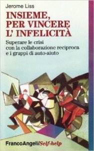 Insieme, per vincere l'infelicità. Superare le crisi con la collaborazione reciproca e i gruppi di auto-aiuto