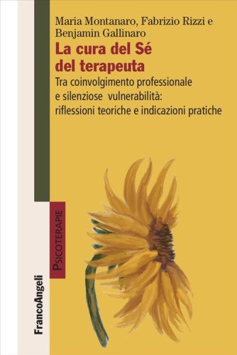 La cura del Sé del terapeuta. Tra coinvolgimento professionale e silenziose vulnerabilità: riflessioni teoriche e indicazioni pratiche