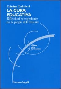 La cura educativa. Riflessioni ed esperienze tra le pieghe dell'educare