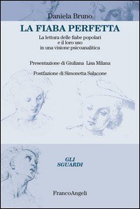 La fiaba perfetta. La lettura delle fiabe popolari e il loro uso in una visione psicoanalitica