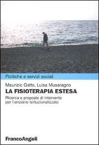 La fisioterapia estesa. Ricerche e proposte di intervento per l'anziano istituzionalizzato