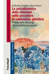La psicodinamica della relazione nelle procedure di valutazione giuridica. Il ruolo dello psicologo nel procedimento penale