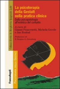 La psicoterapia della Gestalt nella pratica clinica. Dalla psicopatologia all'estetica del contatto