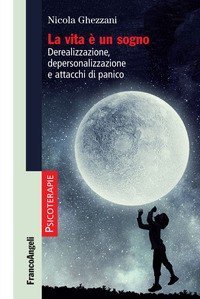 La vita è un sogno. Derealizzazione, depersonalizzazione e attacchi di panico