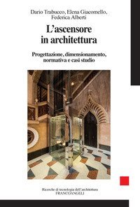 L'ascensore in architettura. Progettazione, dimensionamento, normativa e casi studio