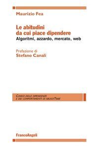 Le abitudini da cui piace dipendere. Algoritmi, azzardo, mercato, web