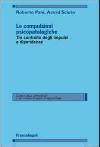Le compulsioni psicopatologiche. Tra controllo degli impulsi e dipendenza