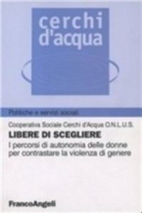 Libere di scegliere. I percorsi di autonomia delle donne per contrastare la violenza di genere