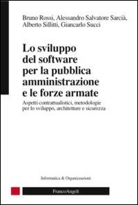 Lo sviluppo del software per la pubblica amministrazione e le forze armate. Aspetti contrattualistici, metodologie per lo sviluppo, architetture e sicurezza