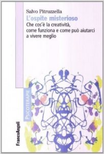 L'ospite misterioso. Che cos'è la creatività, come funziona, come può aiutarci a vivere meglio