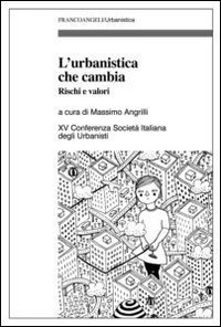 L'urbanistica che cambia. Rischi e valori. XV Conferenza Società italiana degli urbanisti