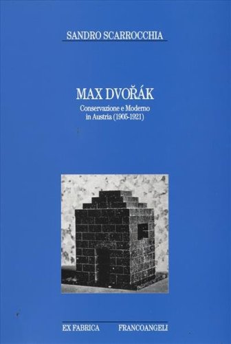 Max Dvorak. Conservazione e moderno in Austria (1905-1921)