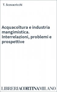 Acquacoltura e industria mangimistica. Interrelazioni, problemi e prospettive