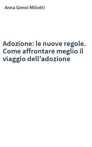 Adozione: le nuove regole. Come affrontare meglio il viaggio dell'adozione