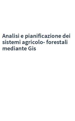 Analisi e pianificazione dei sistemi agricolo-forestali mediante Gis