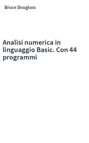 Analisi numerica in linguaggio Basic. Con 44 programmi
