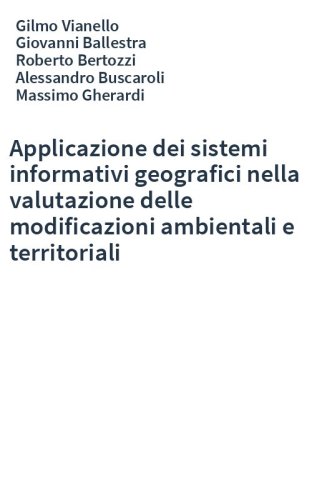 Applicazione dei sistemi informativi geografici nella valutazione delle modificazioni ambientali e territoriali