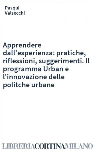 Apprendere dall'esperienza: pratiche, riflessioni, suggerimenti. Il programma Urban e l'innovazione delle politche urbane