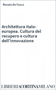 Architettura italo-europea. Cultura del recupero e cultura dell'innovazione