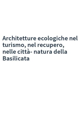 Architetture ecologiche nel turismo, nel recupero, nelle città-natura della Basilicata
