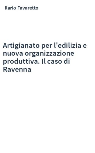 Artigianato per l'edilizia e nuova organizzazione produttiva. Il caso di Ravenna