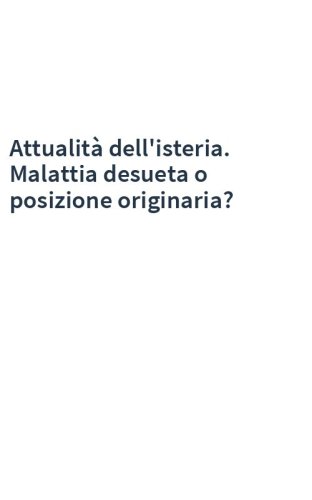 Attualità dell'isteria. Malattia desueta o posizione originaria?